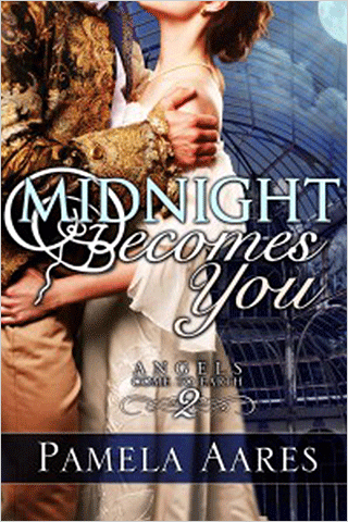 Midnight Becomes You - The Angels Come to Earth Series, Book 2 - by Pamela Aares