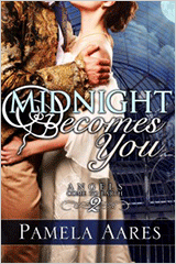 Midnight Becomes You - The Angels Come to Earth Series, Book 2 - by Pamela Aares